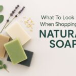 what to look for when shopping for natural soap,